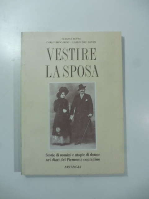 Vestire la sposa. Storie di uomini e utopie di donne nei diari del Piemonte contadino